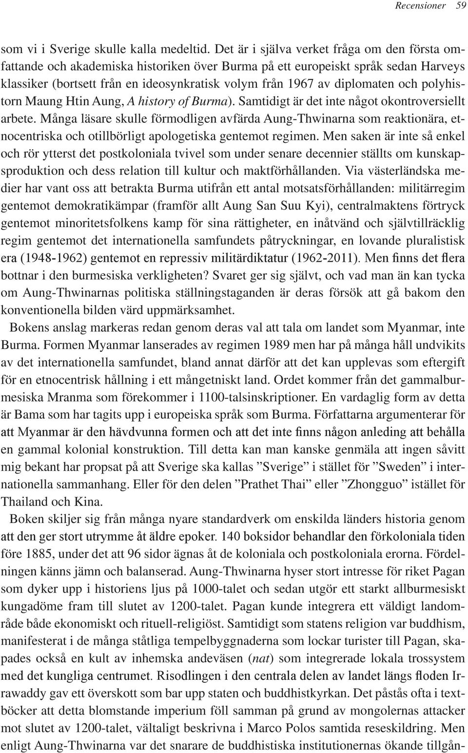 diplomaten och polyhistorn Maung Htin Aung, A history of Burma). Samtidigt är det inte något okontroversiellt arbete.