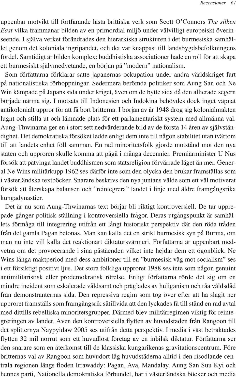 Samtidigt är bilden komplex: buddhistiska associationer hade en roll för att skapa ett burmesiskt självmedvetande, en början på modern nationalism.