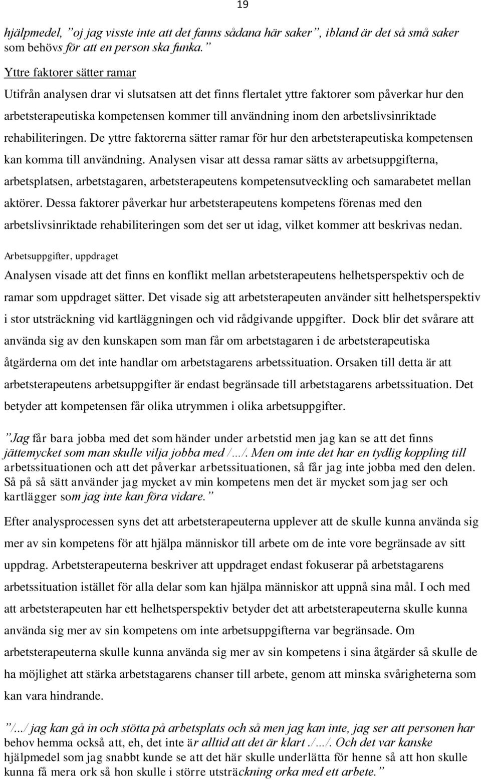 arbetslivsinriktade 19 rehabiliteringen. De yttre faktorerna sätter ramar för hur den arbetsterapeutiska kompetensen kan komma till användning.