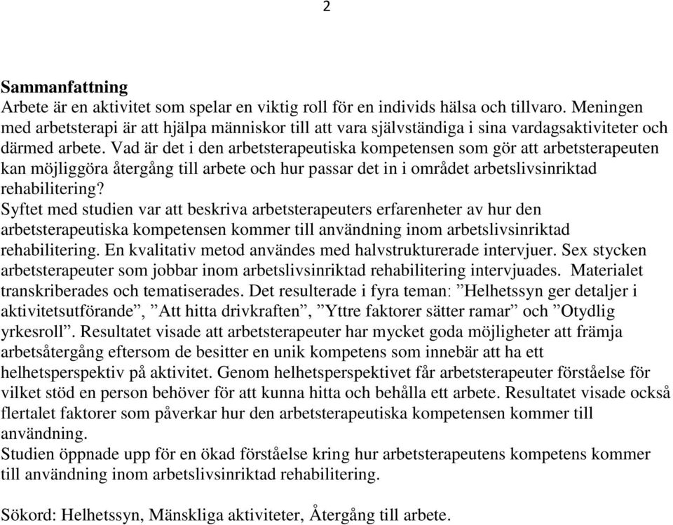 Vad är det i den arbetsterapeutiska kompetensen som gör att arbetsterapeuten kan möjliggöra återgång till arbete och hur passar det in i området arbetslivsinriktad rehabilitering?