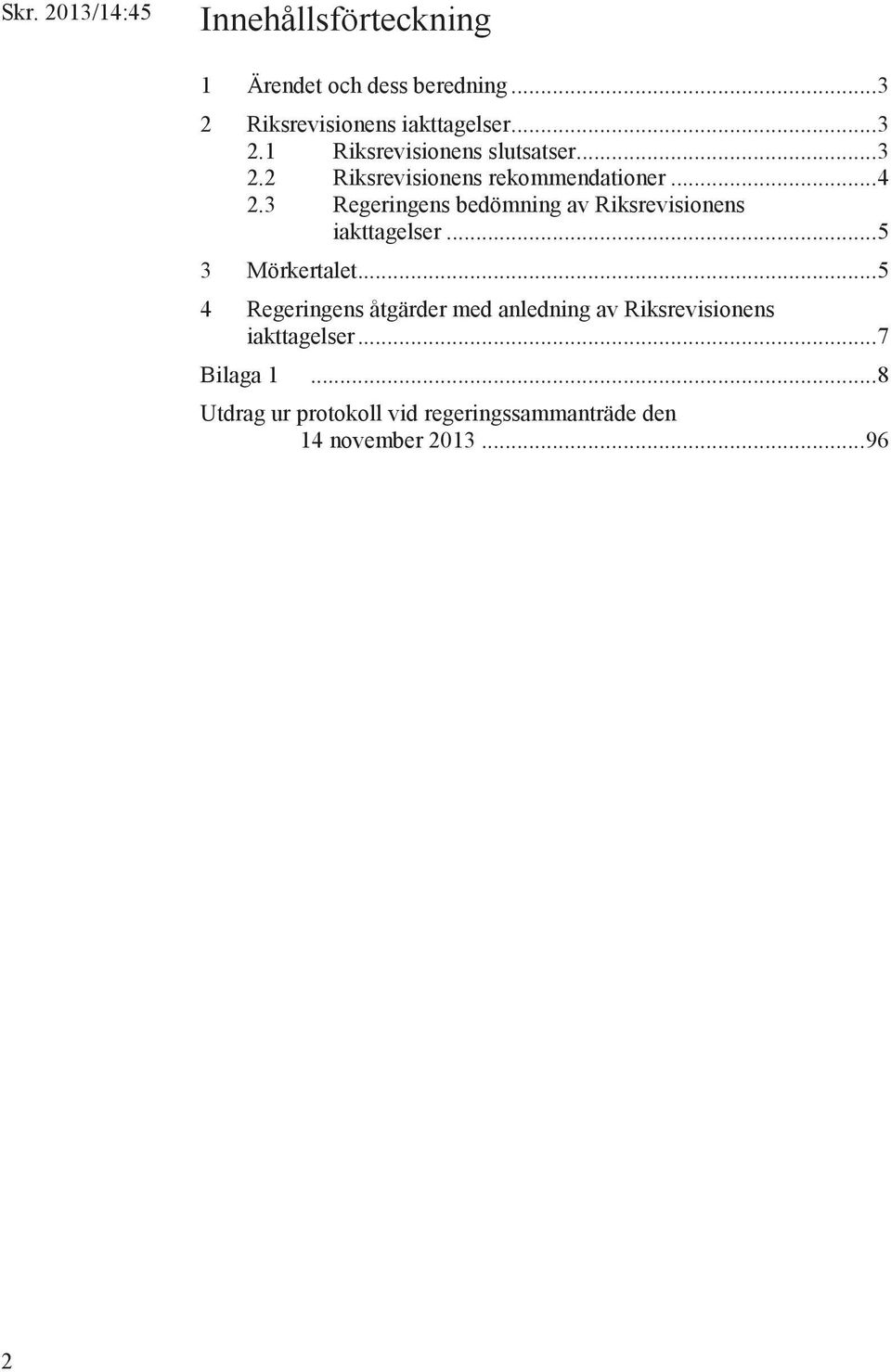 3 Regeringens bedömning av Riksrevisionens iakttagelser... 5 3 Mörkertalet.