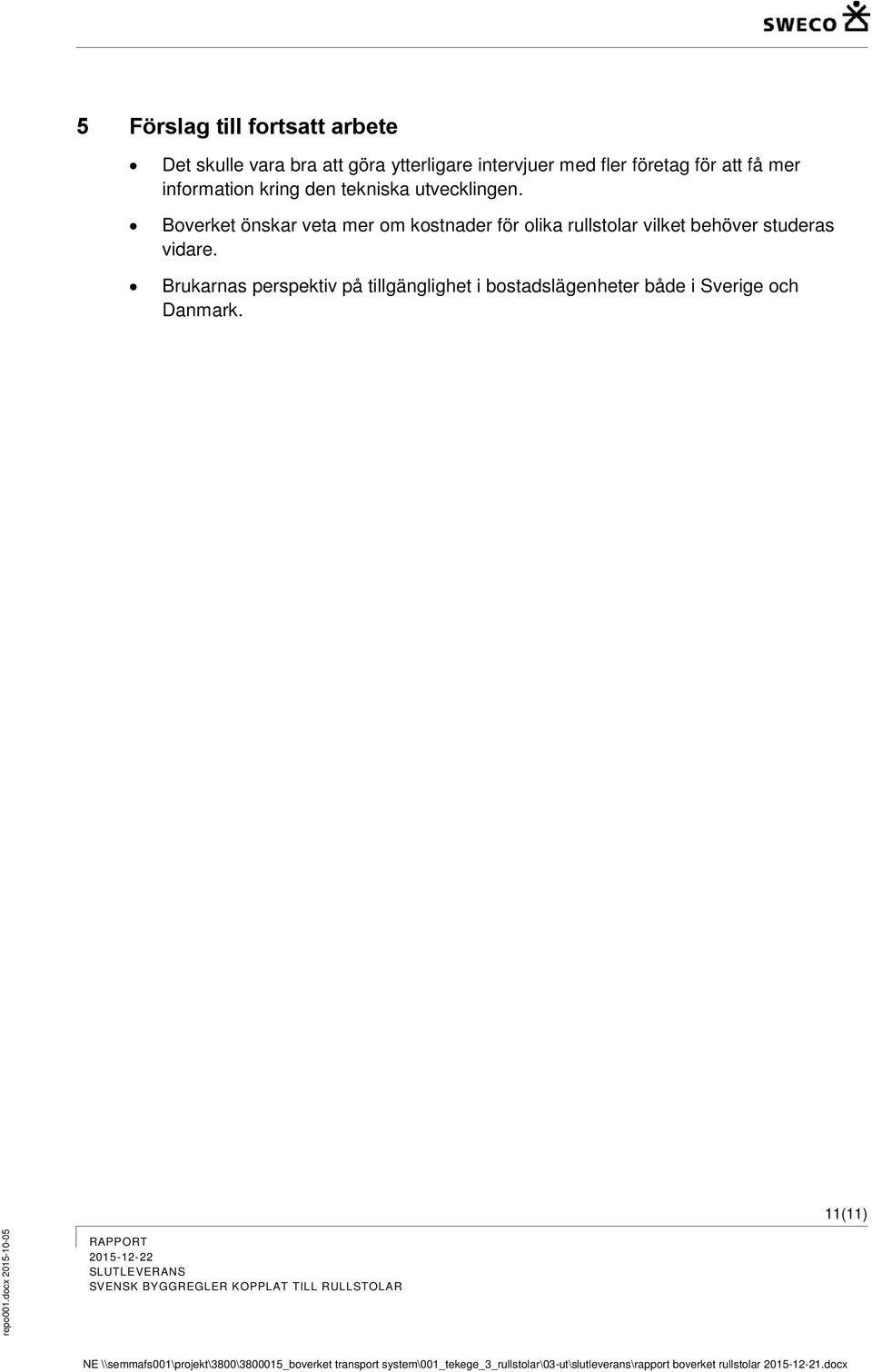 Brukarnas perspektiv på tillgänglighet i bostadslägenheter både i Sverige och Danmark. 11(11) repo001.