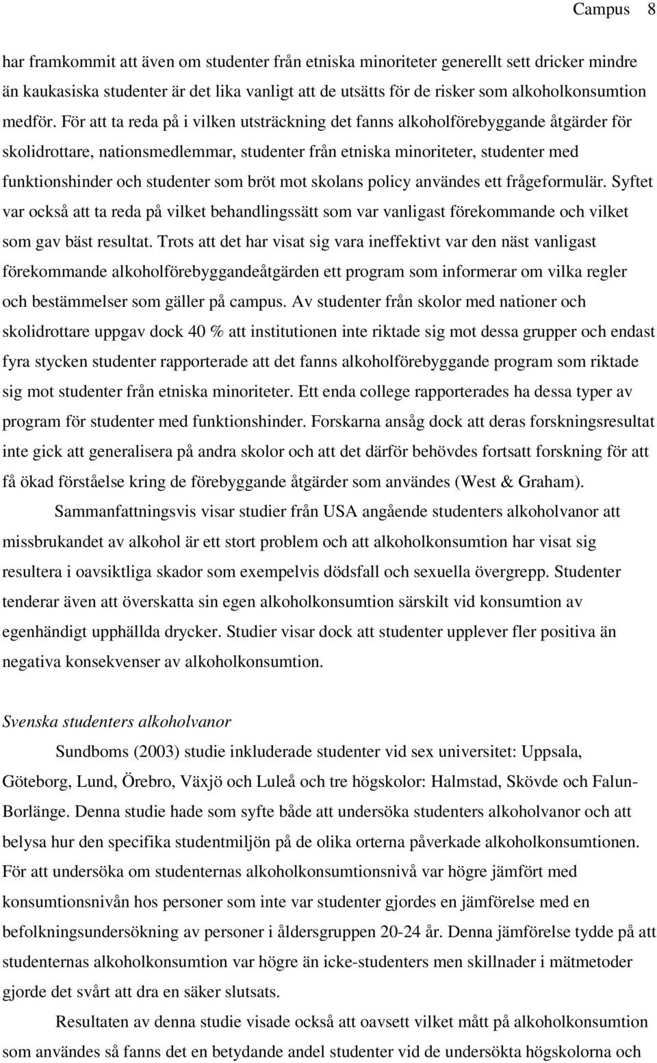 För att ta reda på i vilken utsträckning det fanns alkoholförebyggande åtgärder för skolidrottare, nationsmedlemmar, studenter från etniska minoriteter, studenter med funktionshinder och studenter