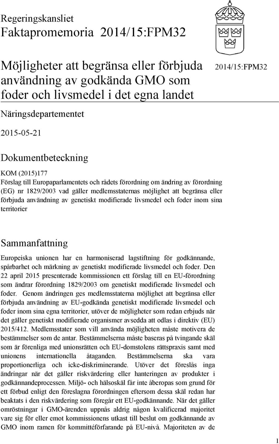 modifierade livsmedel och foder inom sina territorier Sammanfattning Europeiska unionen har en harmoniserad lagstiftning för godkännande, spårbarhet och märkning av genetiskt modifierade livsmedel