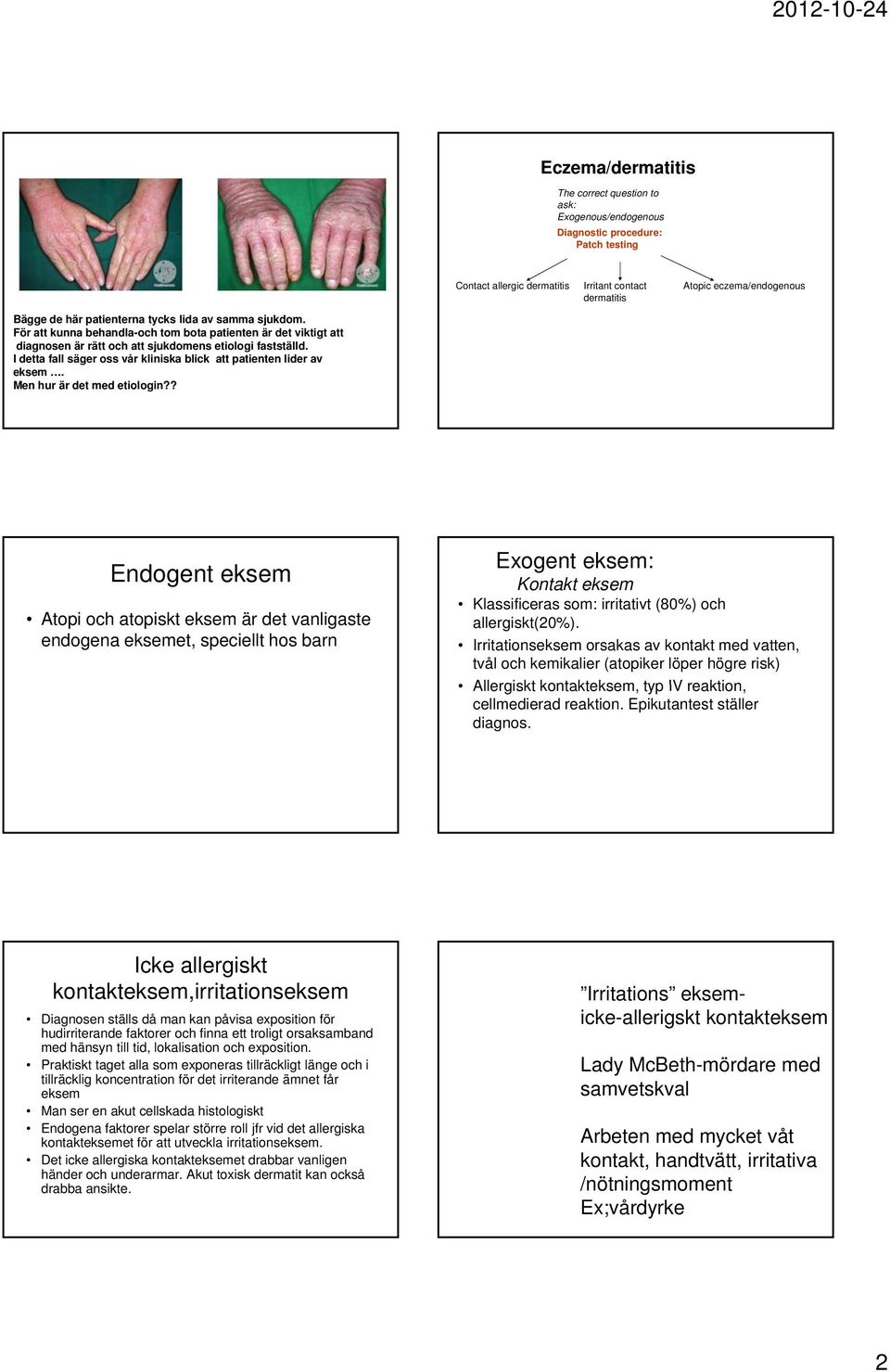 Men hur är det med etiologin?