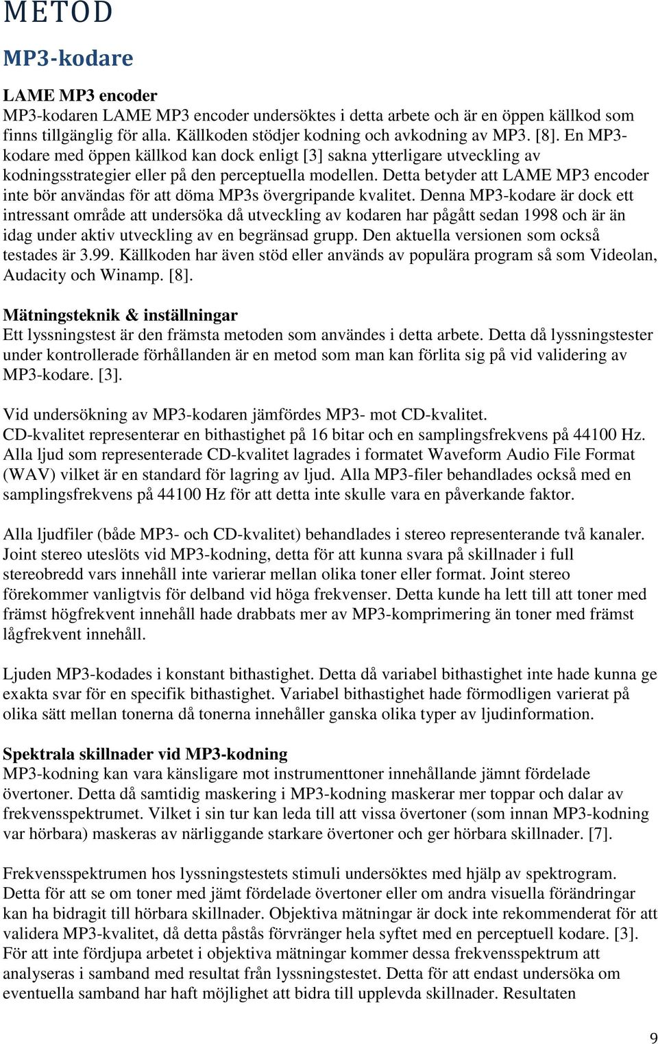 Detta betyder att LAME MP3 encoder inte bör användas för att döma MP3s övergripande kvalitet.