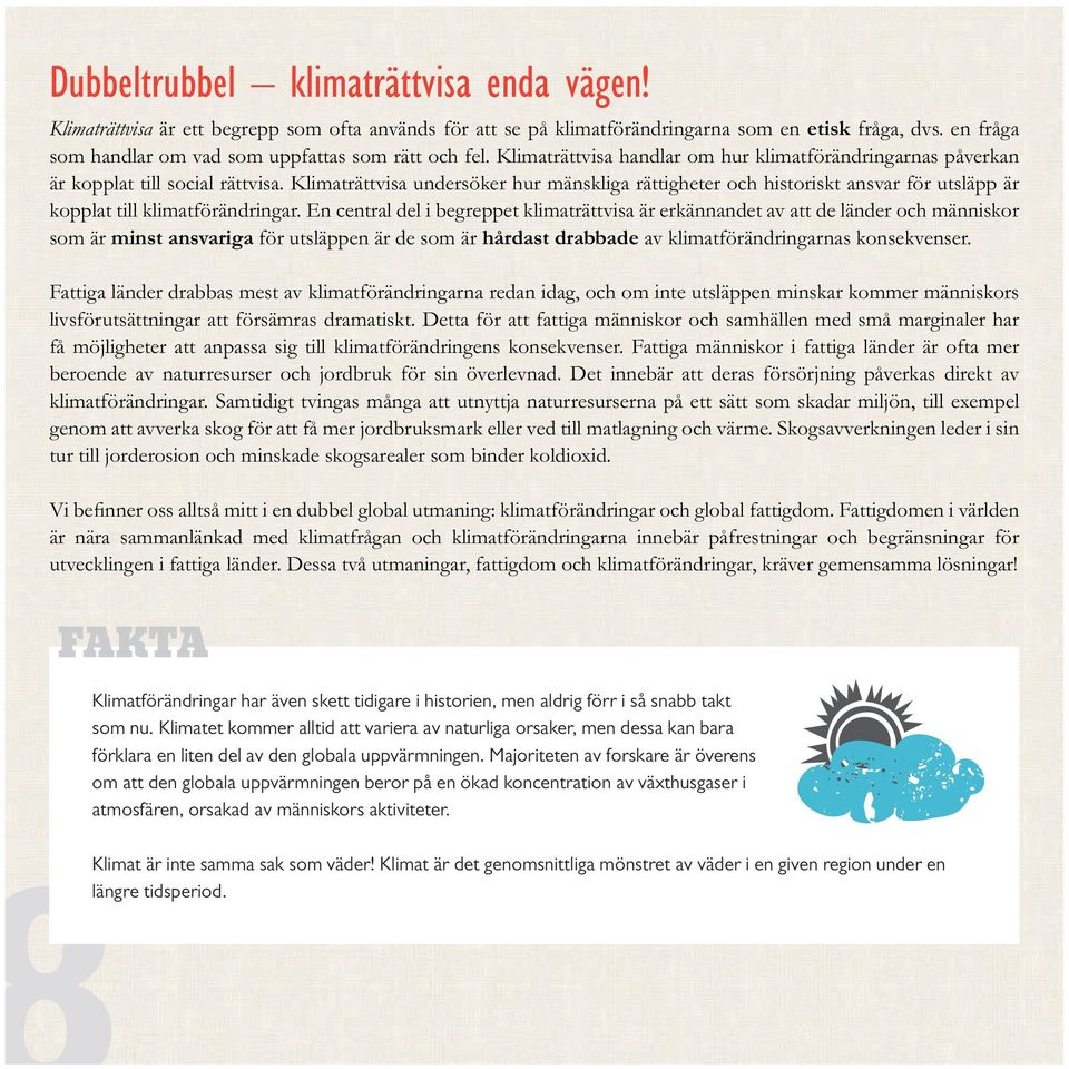 Klimaträttvisa undersöker hur mänskliga rättigheter och historiskt ansvar för utsläpp är kopplat till klimatförändringar.