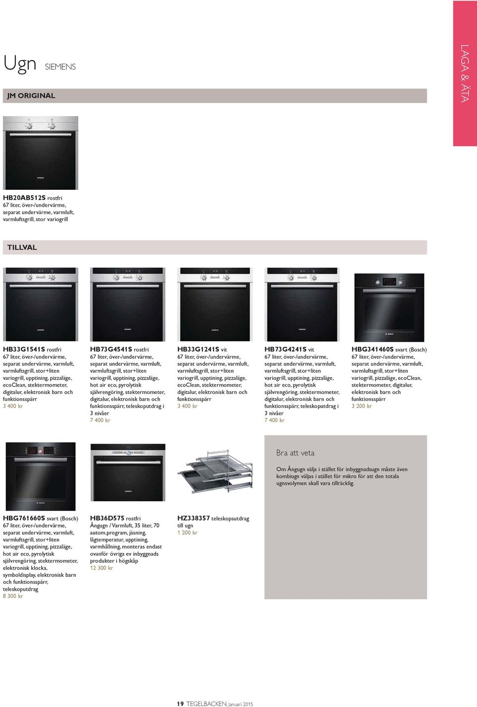 separat undervärme, varmluft, varmluftsgrill, stor+liten variogrill, upptining, pizzaläge, hot air eco, pyrolytisk självrengöring, stektermometer, digitalur, elektronisk barn och funktionsspärr,