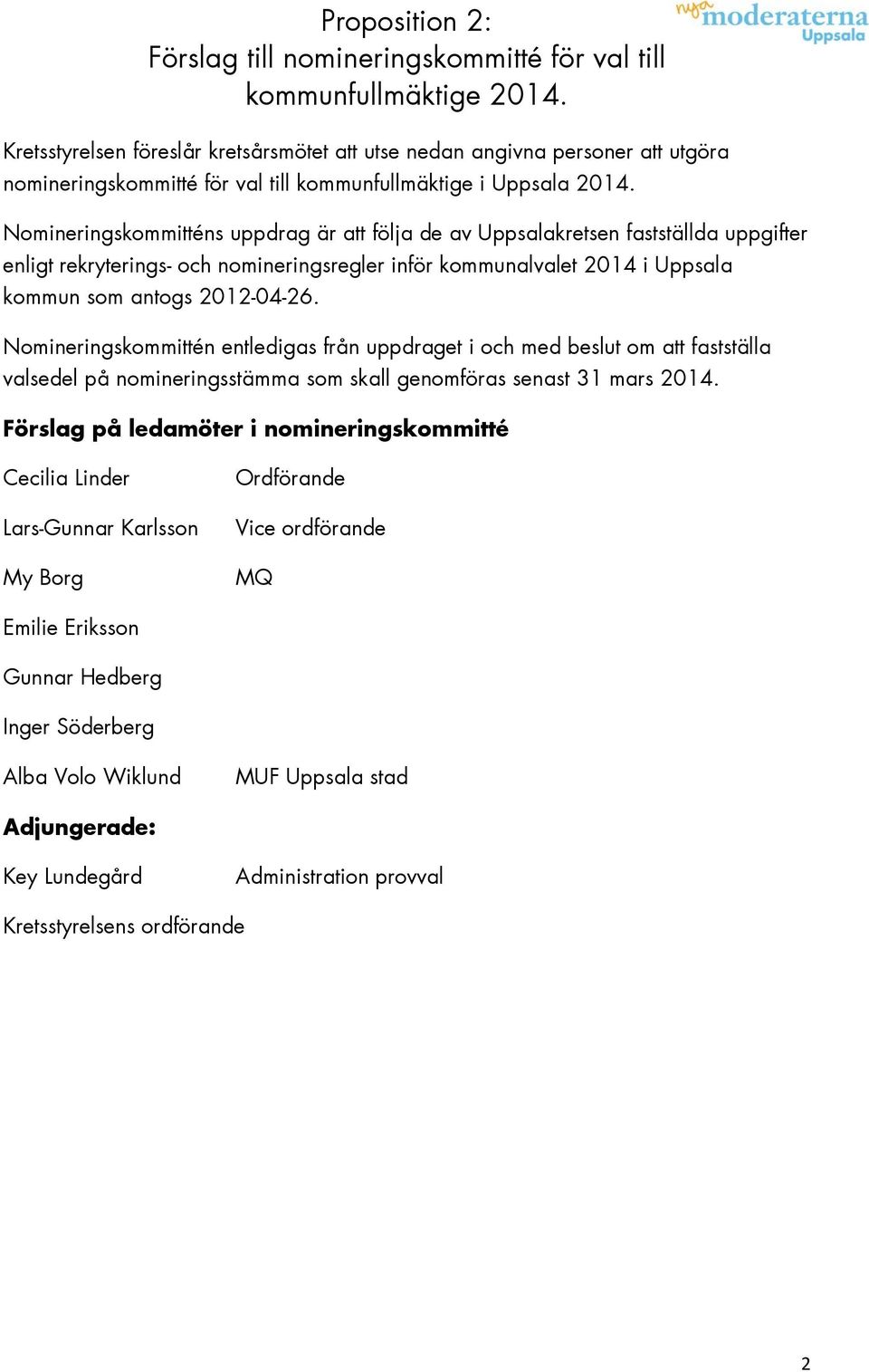 Nomineringskommitténs uppdrag är att följa de av Uppsalakretsen fastställda uppgifter enligt rekryterings- och nomineringsregler inför kommunalvalet 2014 i Uppsala kommun som antogs 2012-04-26.