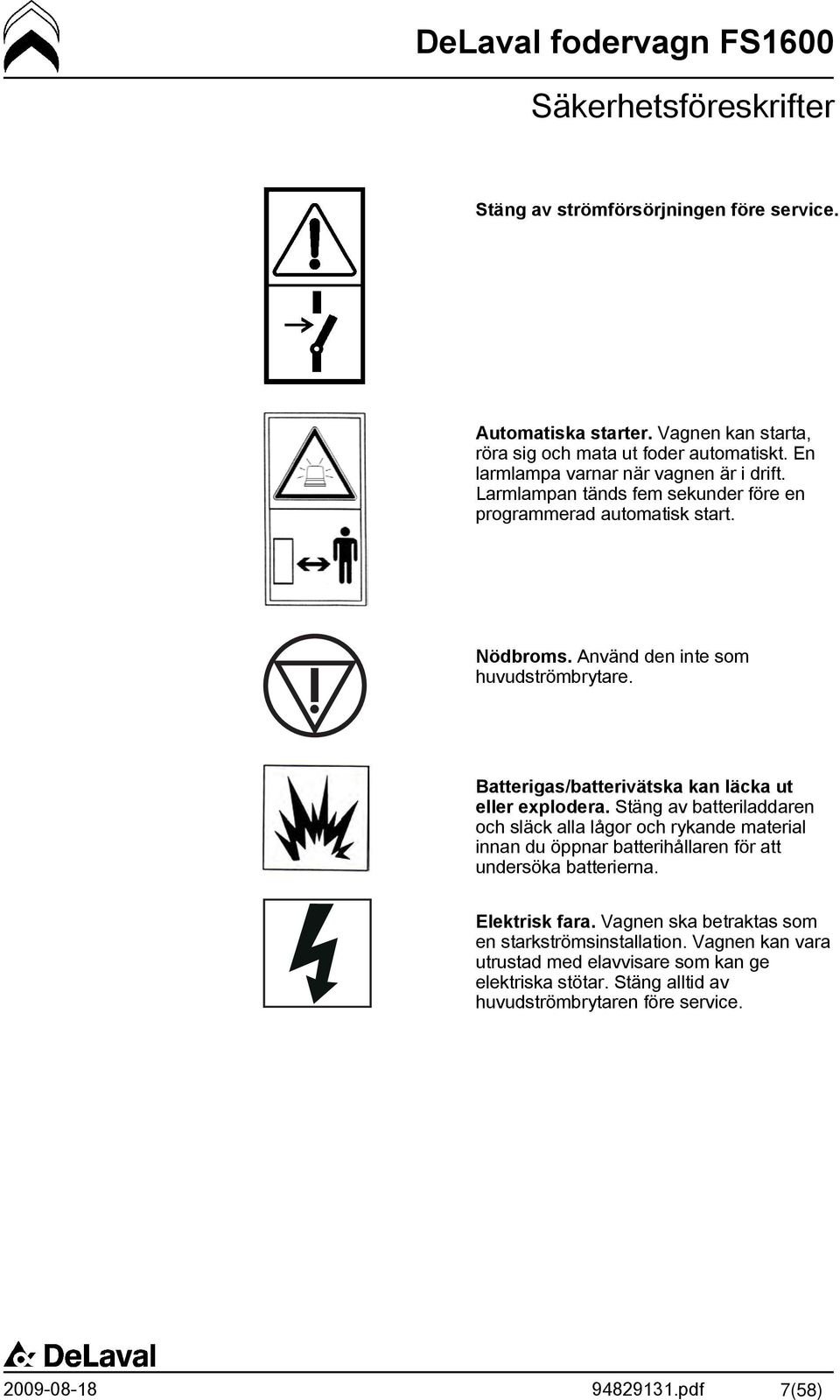 Batterigas/batterivätska kan läcka ut eller explodera.