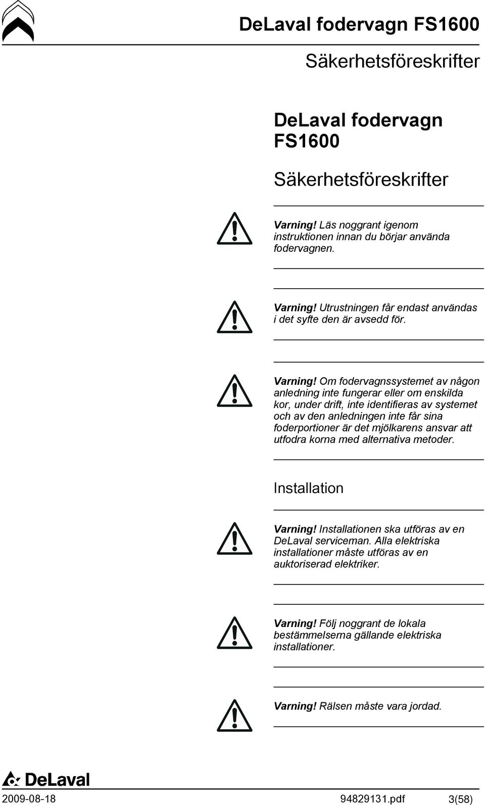 Om fodervagnssystemet av någon anledning inte fungerar eller om enskilda kor, under drift, inte identifieras av systemet och av den anledningen inte får sina foderportioner är det