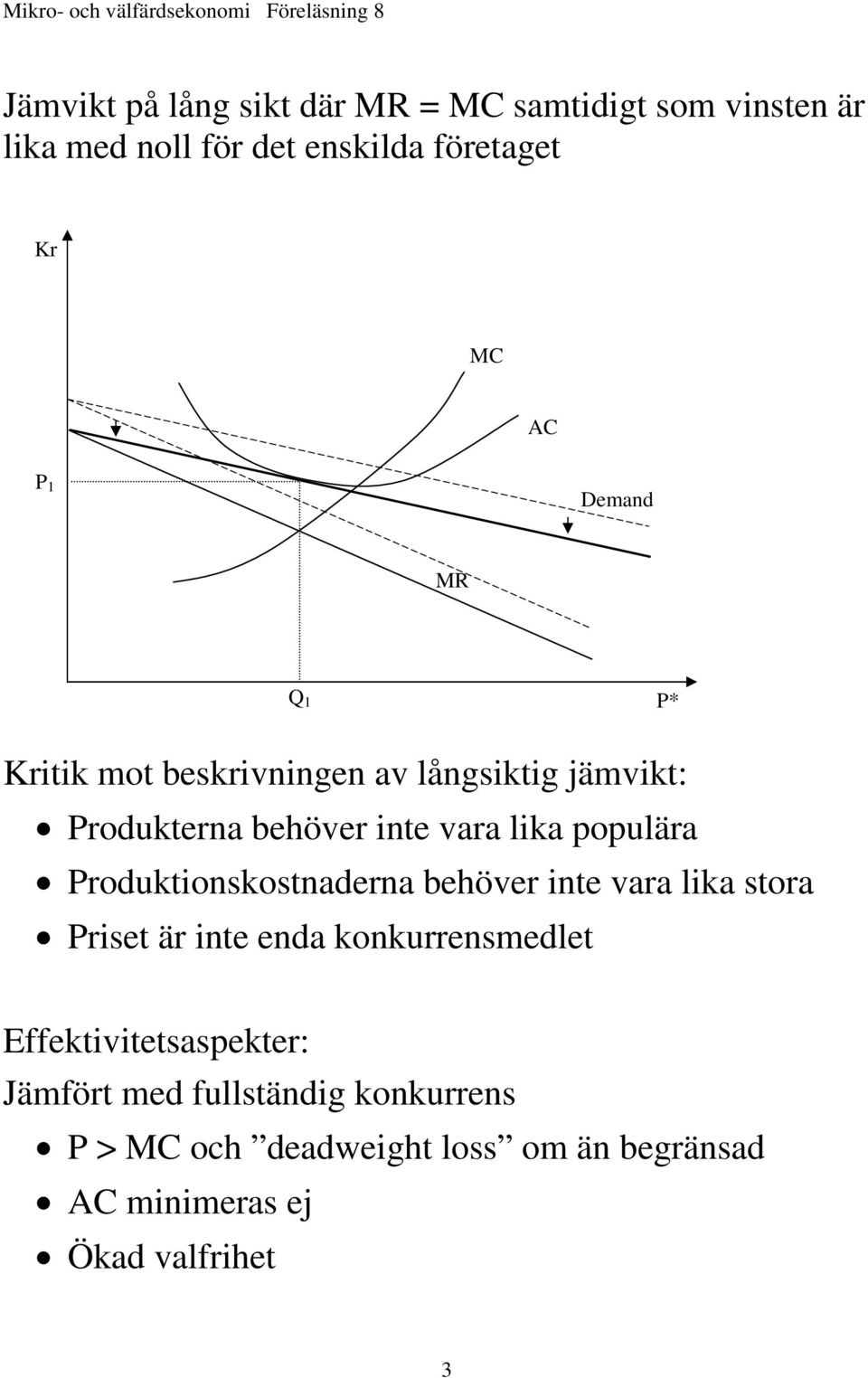 Produktionskostnaderna behöver inte vara lika stora Priset är inte enda konkurrensmedlet