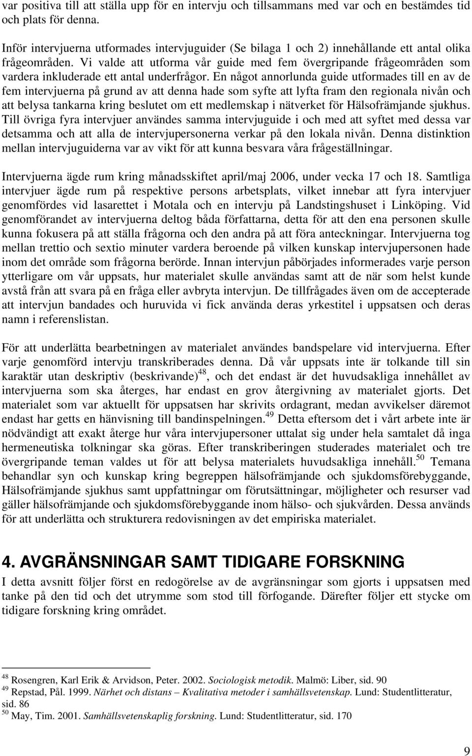 Vi valde att utforma vår guide med fem övergripande frågeområden som vardera inkluderade ett antal underfrågor.