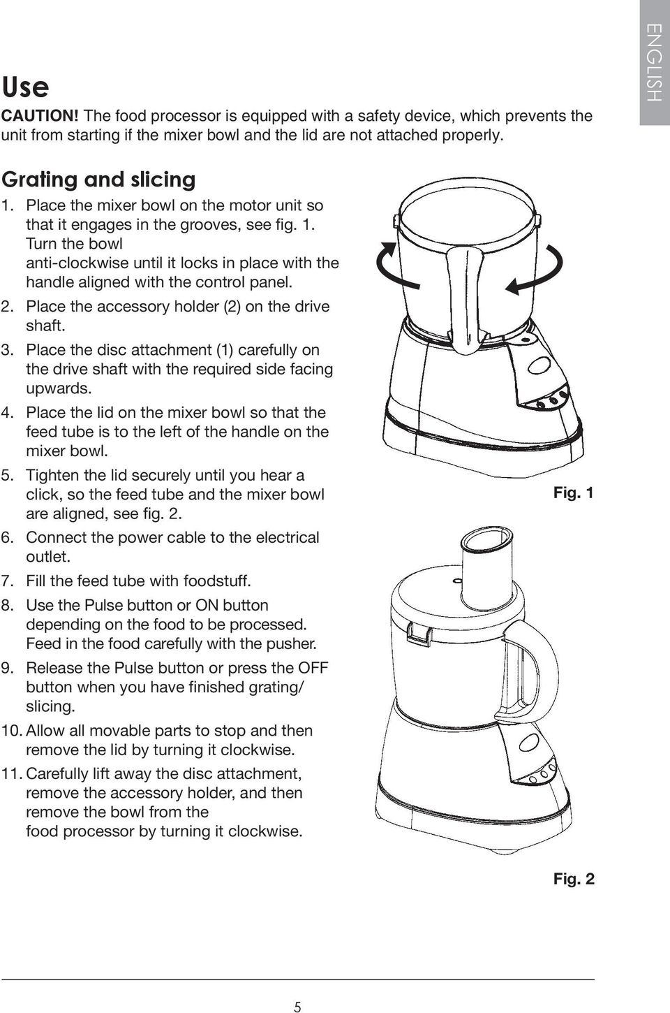 Place the accessory holder (2) on the drive shaft. 3. Place the disc attachment (1) carefully on the drive shaft with the required side facing upwards. 4.