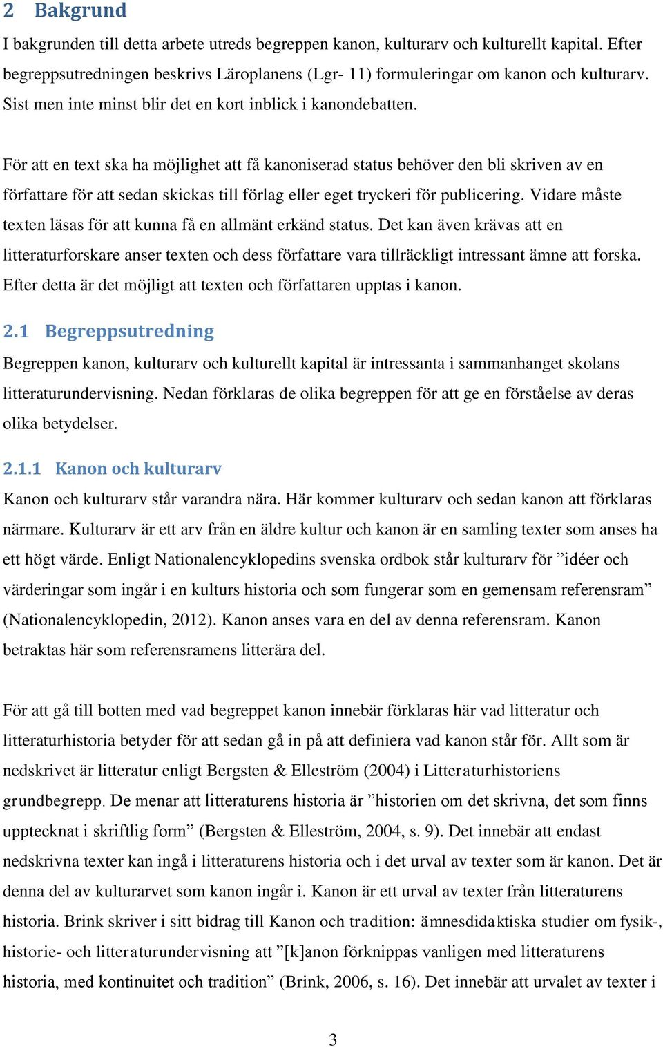 För att en text ska ha möjlighet att få kanoniserad status behöver den bli skriven av en författare för att sedan skickas till förlag eller eget tryckeri för publicering.