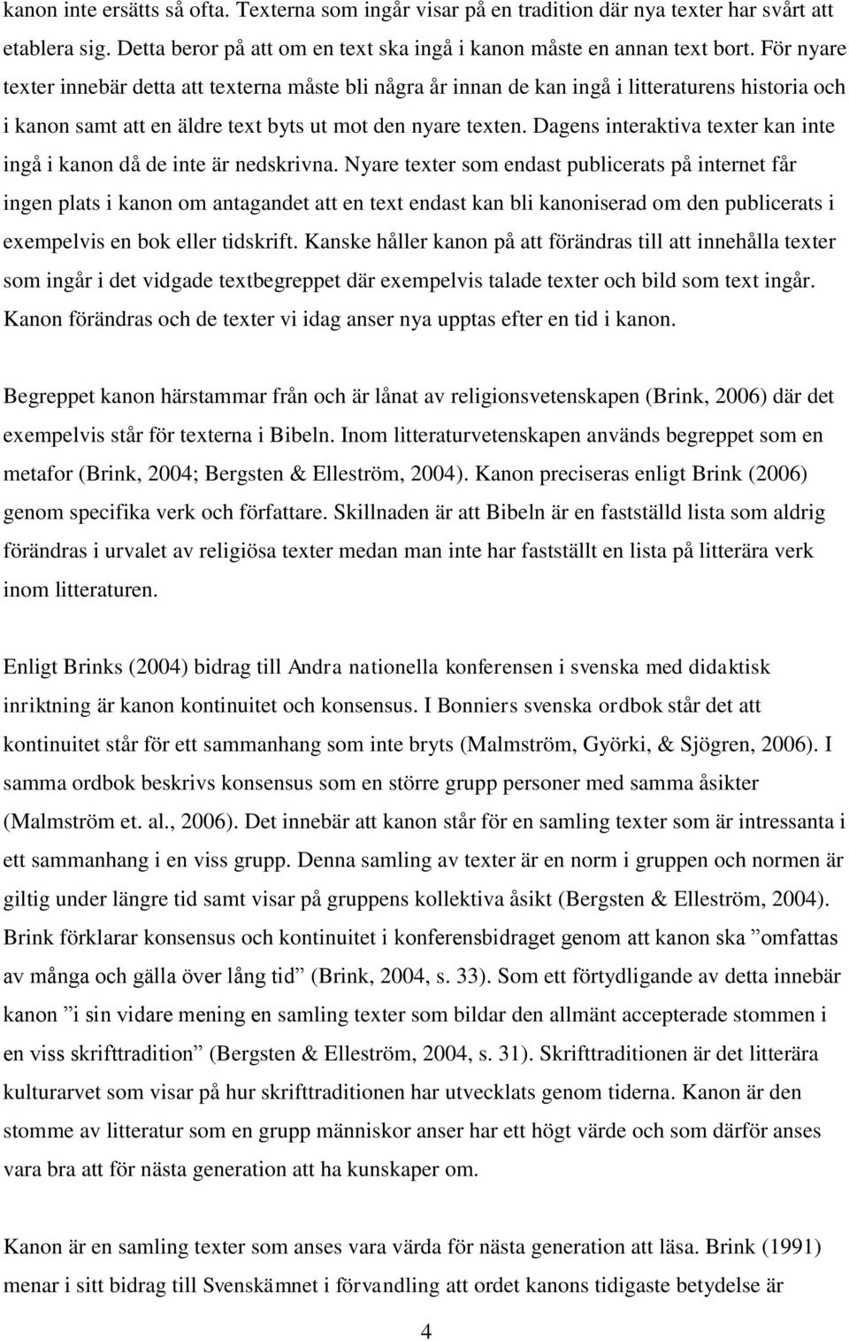 Dagens interaktiva texter kan inte ingå i kanon då de inte är nedskrivna.