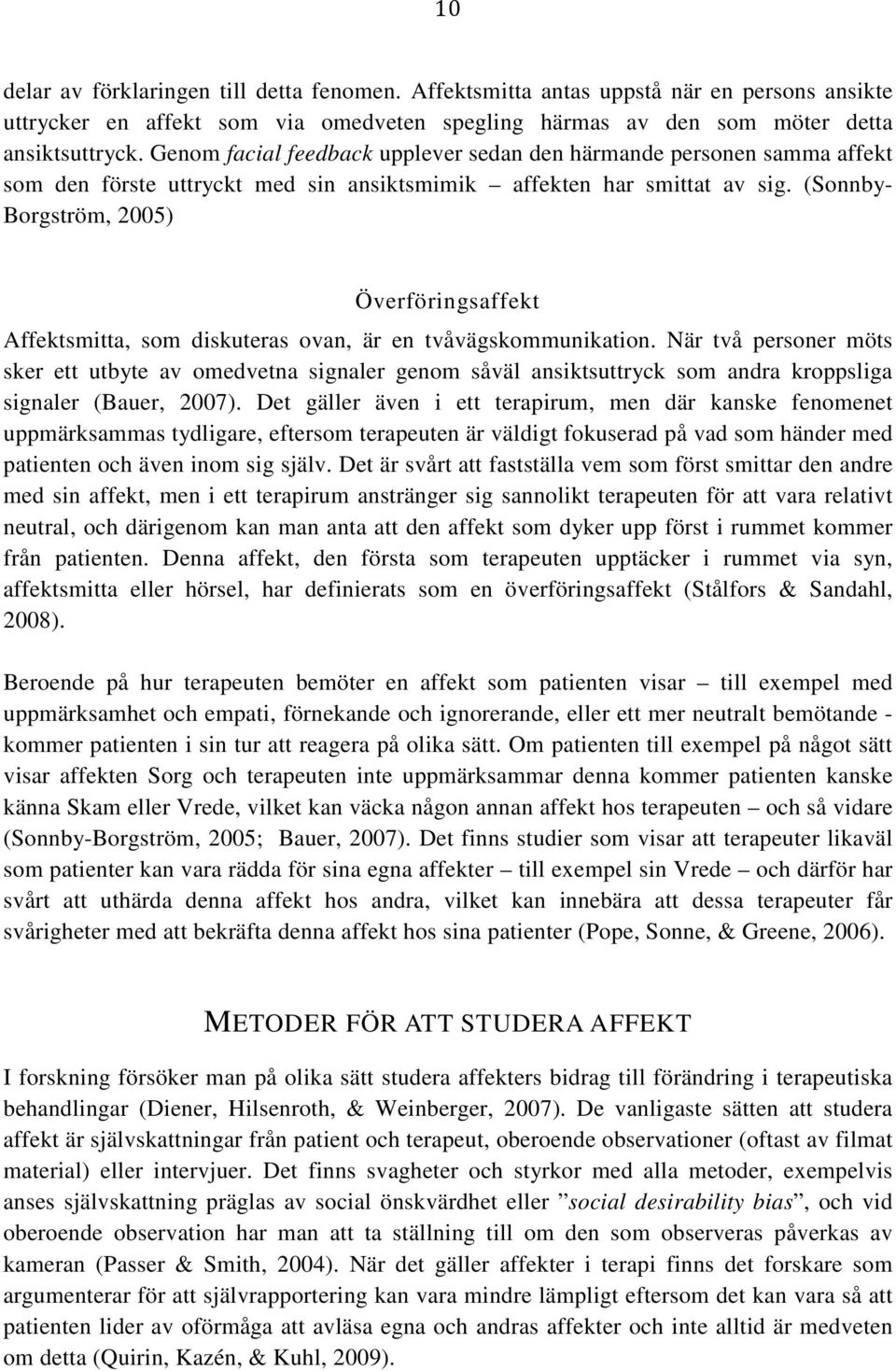 (Sonnby- Borgström, 2005) Överföringsaffekt Affektsmitta, som diskuteras ovan, är en tvåvägskommunikation.