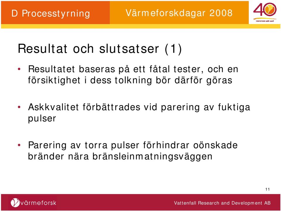 Askkvalitet förbättrades vid parering av fuktiga pulser Parering