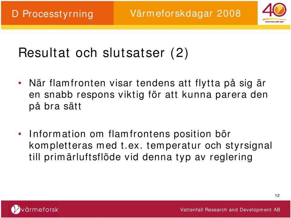 Information om flamfrontens position bör kompletteras med t.ex.