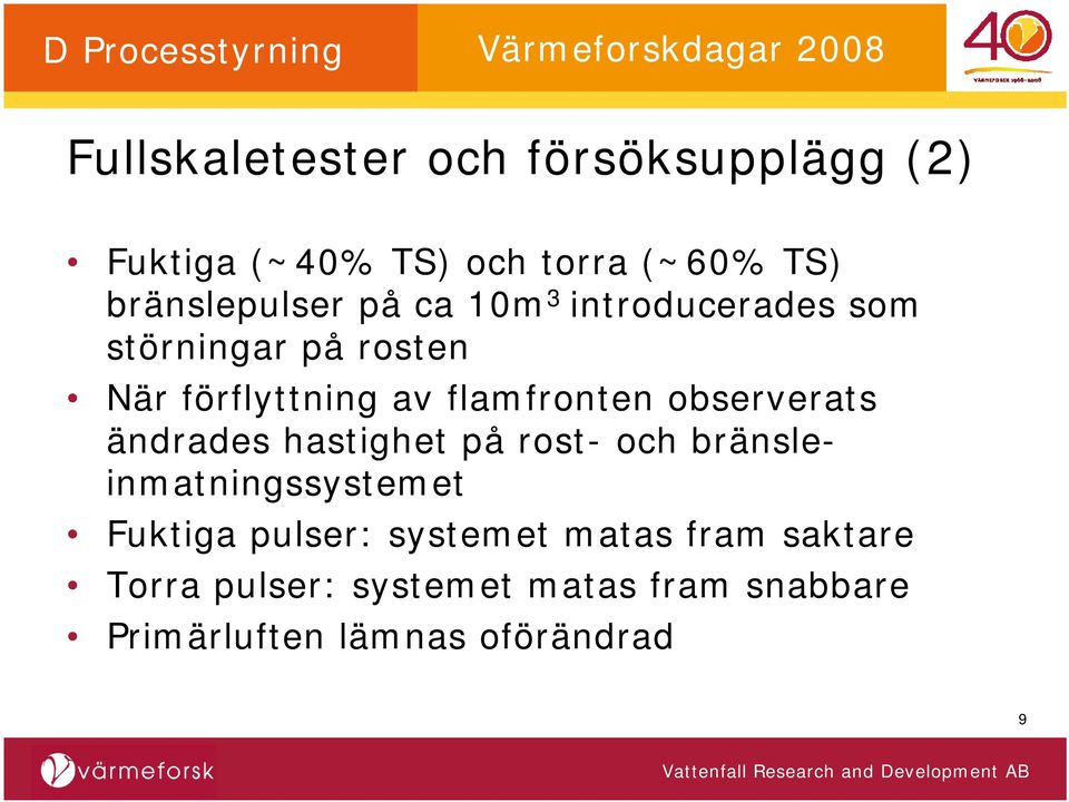 observerats ändrades hastighet på rost- och bränsleinmatningssystemet Fuktiga pulser: