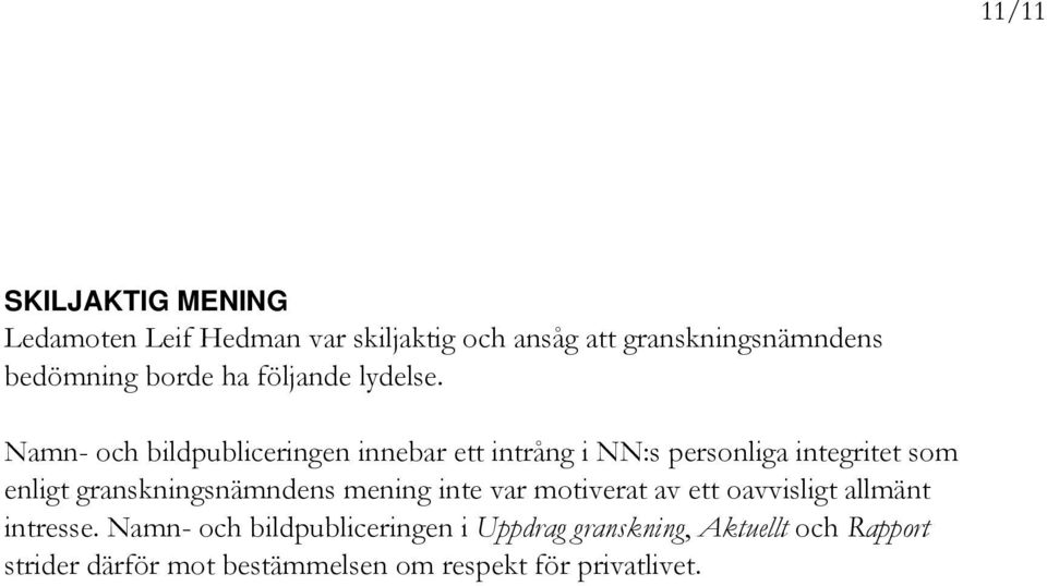 Namn- och bildpubliceringen innebar ett intrång i NN:s personliga integritet som enligt granskningsnämndens