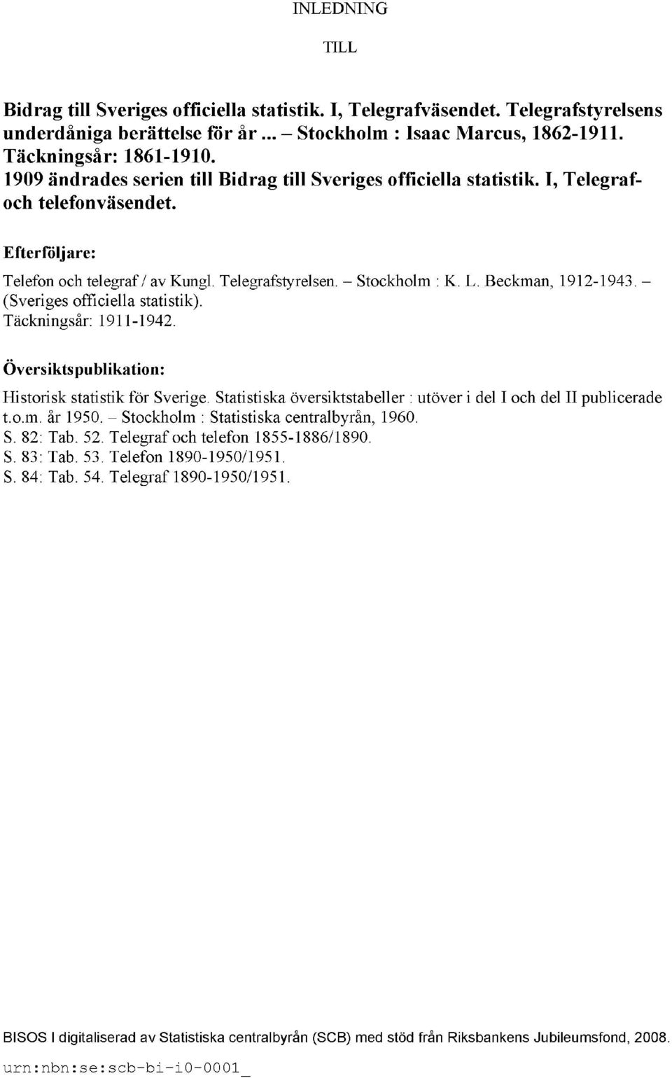 Beckman, 1912-1943. (Sveriges officiella statistik). Täckningsår: 1911-1942. Översiktspublikation: Historisk statistik för Sverige.