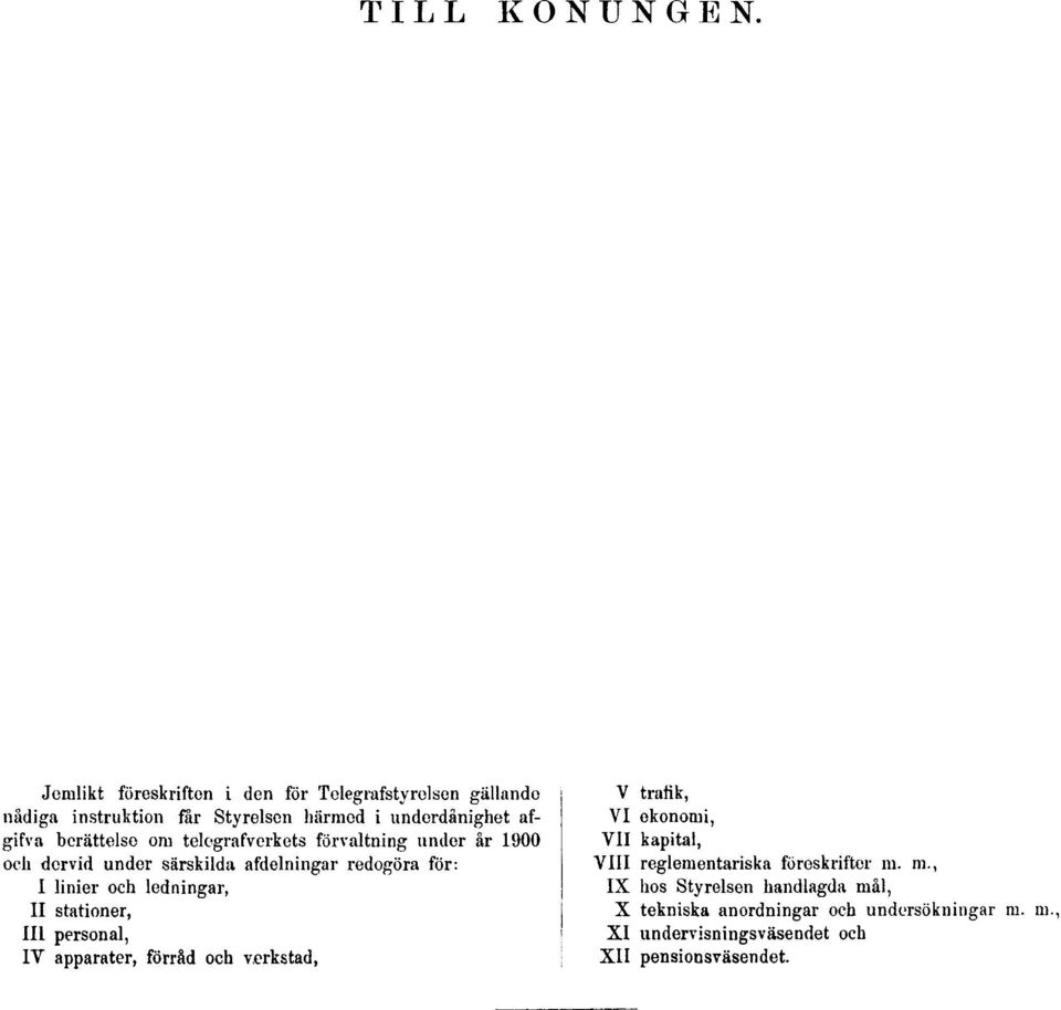 telegrafverkets förvaltning under år 1900 och dervid under särskilda afdelningar redogöra för: I linier och ledningar, II stationer,