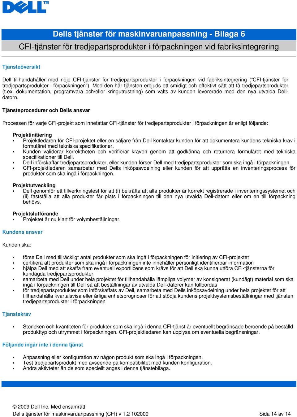 Med den här tjänsten erbjuds ett smidigt och effektivt sätt att få tredjepartsprodukter (t.ex.