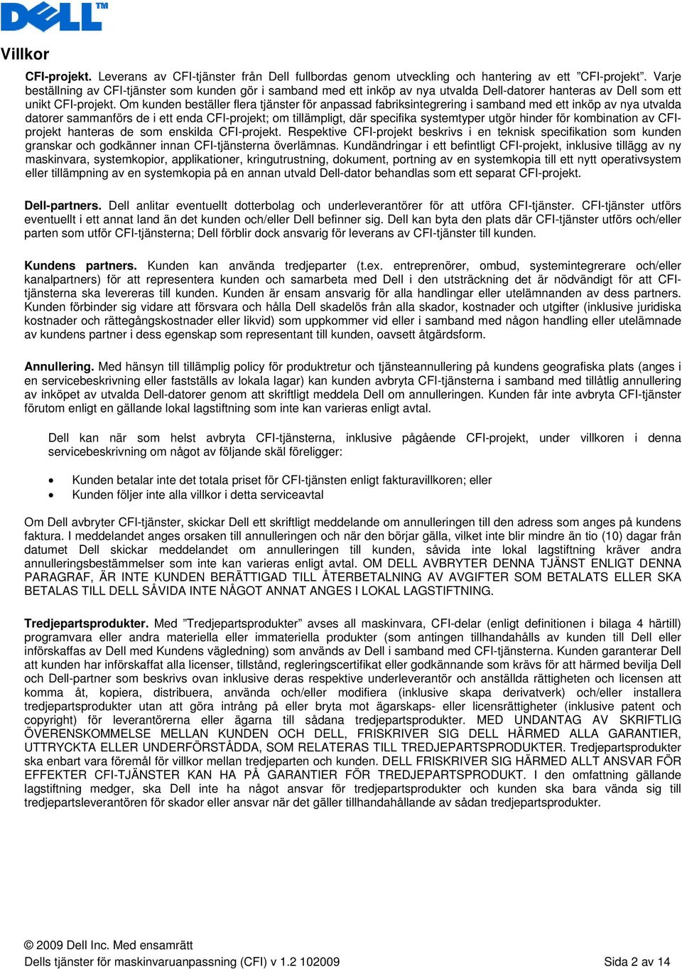 Om kunden beställer flera tjänster för anpassad fabriksintegrering i samband med ett inköp av nya utvalda datorer sammanförs de i ett enda CFI-projekt; om tillämpligt, där specifika systemtyper utgör