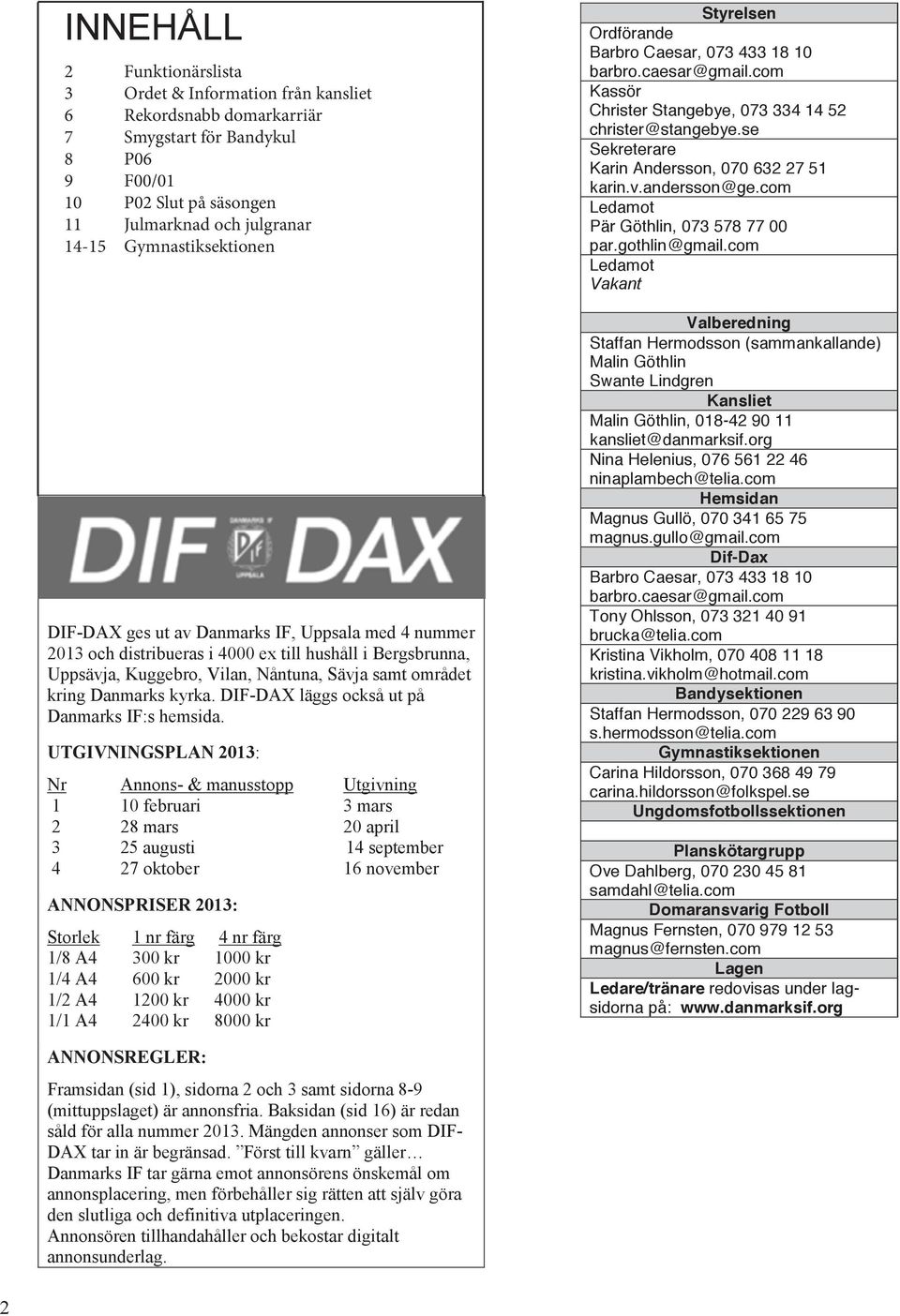 Danmarks kyrka. DIF-DAX läggs också ut på Danmarks IF:s hemsida.