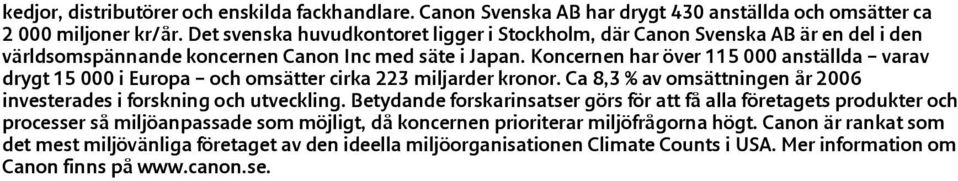 Koncernen har över 115 000 anställda varav drygt 15 000 i Europa och omsätter cirka 223 miljarder kronor. Ca 8,3 % av omsättningen år 2006 investerades i forskning och utveckling.