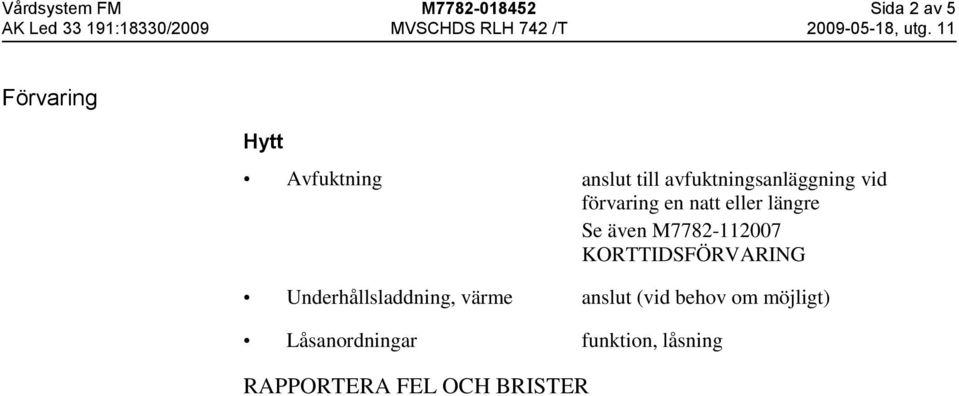 längre Se även M7782-112007 KORTTIDSFÖRVARING Underhållsladdning,