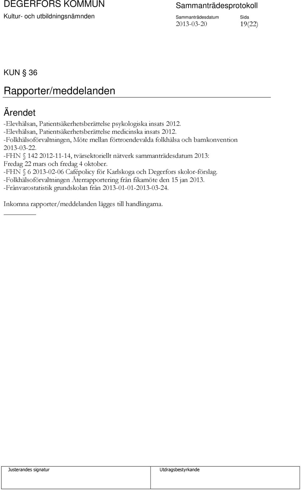 -FHN 142 2012-11-14, tvärsektoriellt nätverk sammanträdesdatum 2013: Fredag 22 mars och fredag 4 oktober.