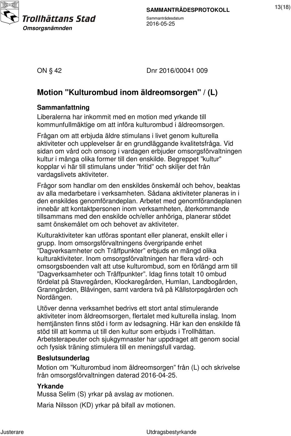 Vid sidan om vård och omsorg i vardagen erbjuder omsorgsförvaltningen kultur i många olika former till den enskilde.