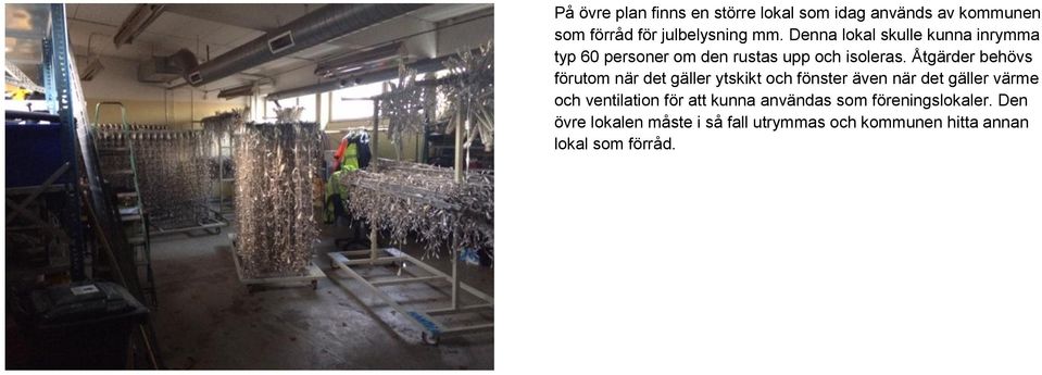 Åtgärder behövs förutom när det gäller ytskikt och fönster även när det gäller värme och ventilation