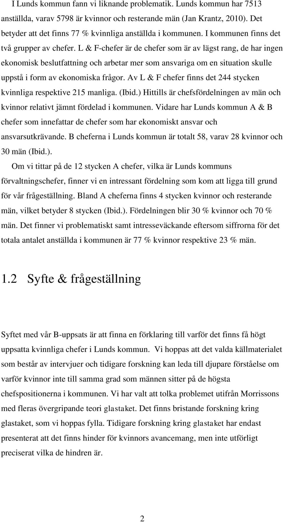 L & F-chefer är de chefer som är av lägst rang, de har ingen ekonomisk beslutfattning och arbetar mer som ansvariga om en situation skulle uppstå i form av ekonomiska frågor.