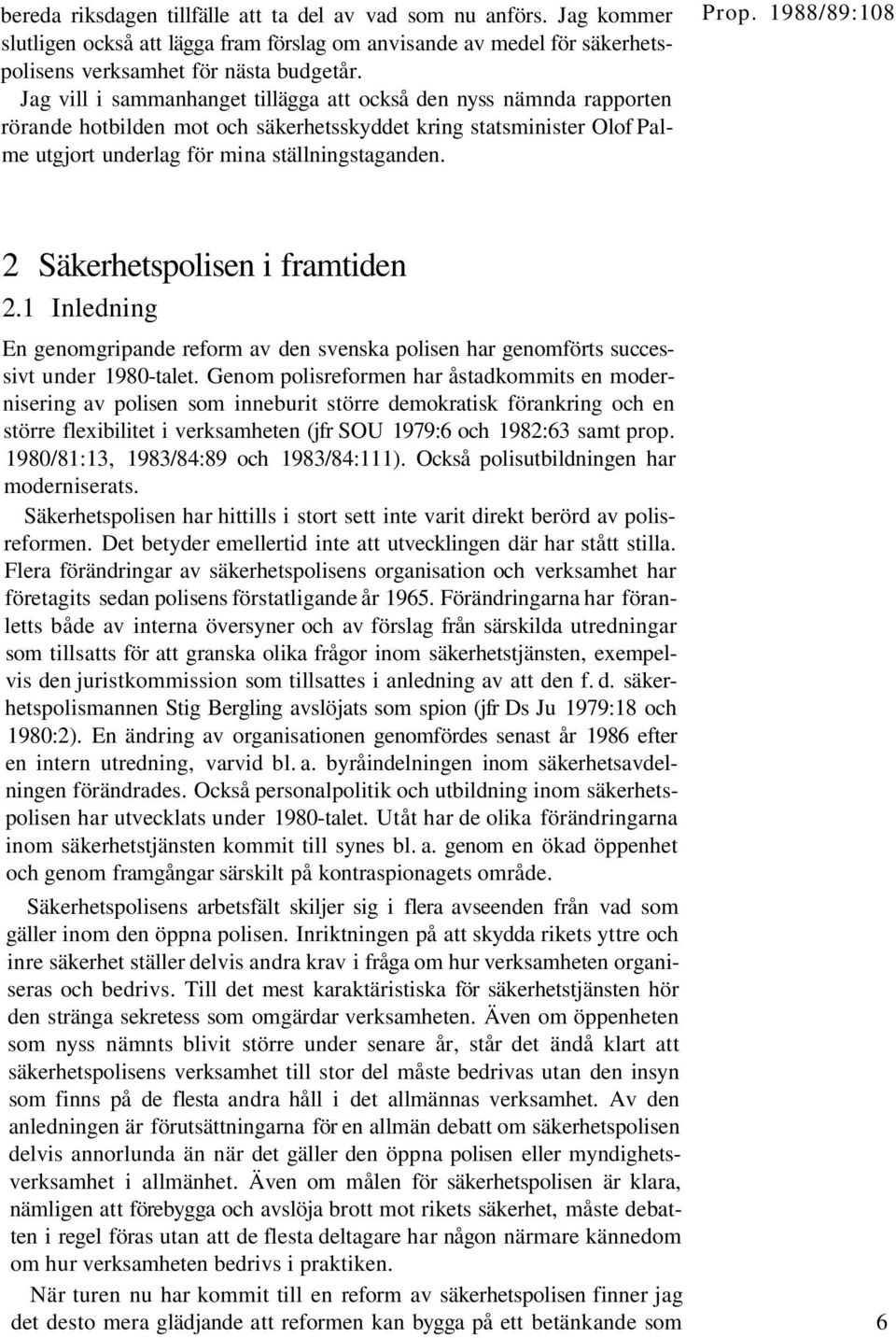 2 Säkerhetspolisen i framtiden 2.1 Inledning En genomgripande reform av den svenska polisen har genomförts successivt under 1980-talet.