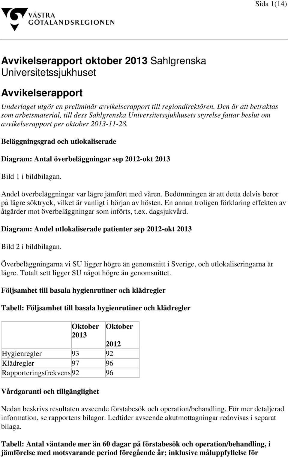 Beläggningsgrad och utlokaliserade Diagram: Antal överbeläggningar sep 20-okt 20 Bild 1 i bildbilagan. Andel överbeläggningar var lägre jämfört med våren.