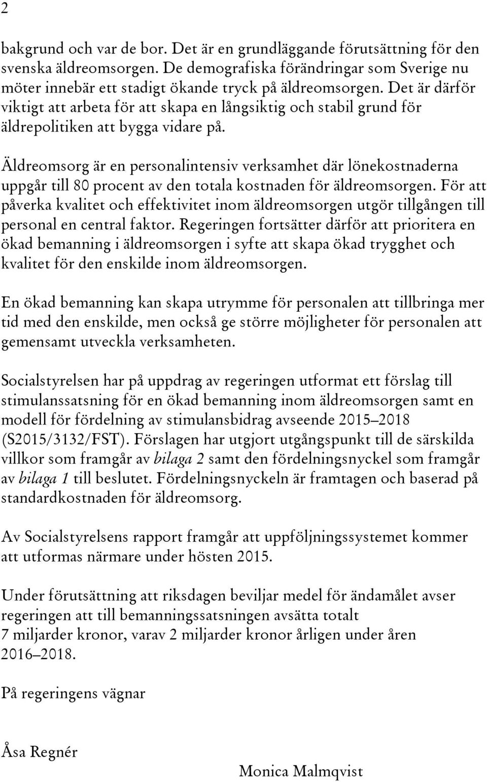 Äldreomsorg är en personalintensiv verksamhet där lönekostnaderna uppgår till 80 procent av den totala kostnaden för äldreomsorgen.