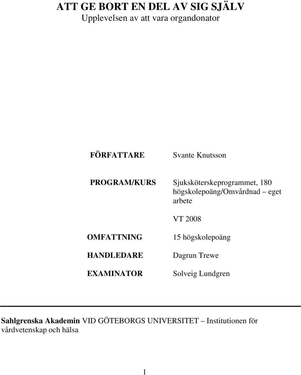 VT 2008 OMFATTNING HANDLEDARE EXAMINATOR 15 högskolepoäng Dagrun Trewe Solveig Lundgren