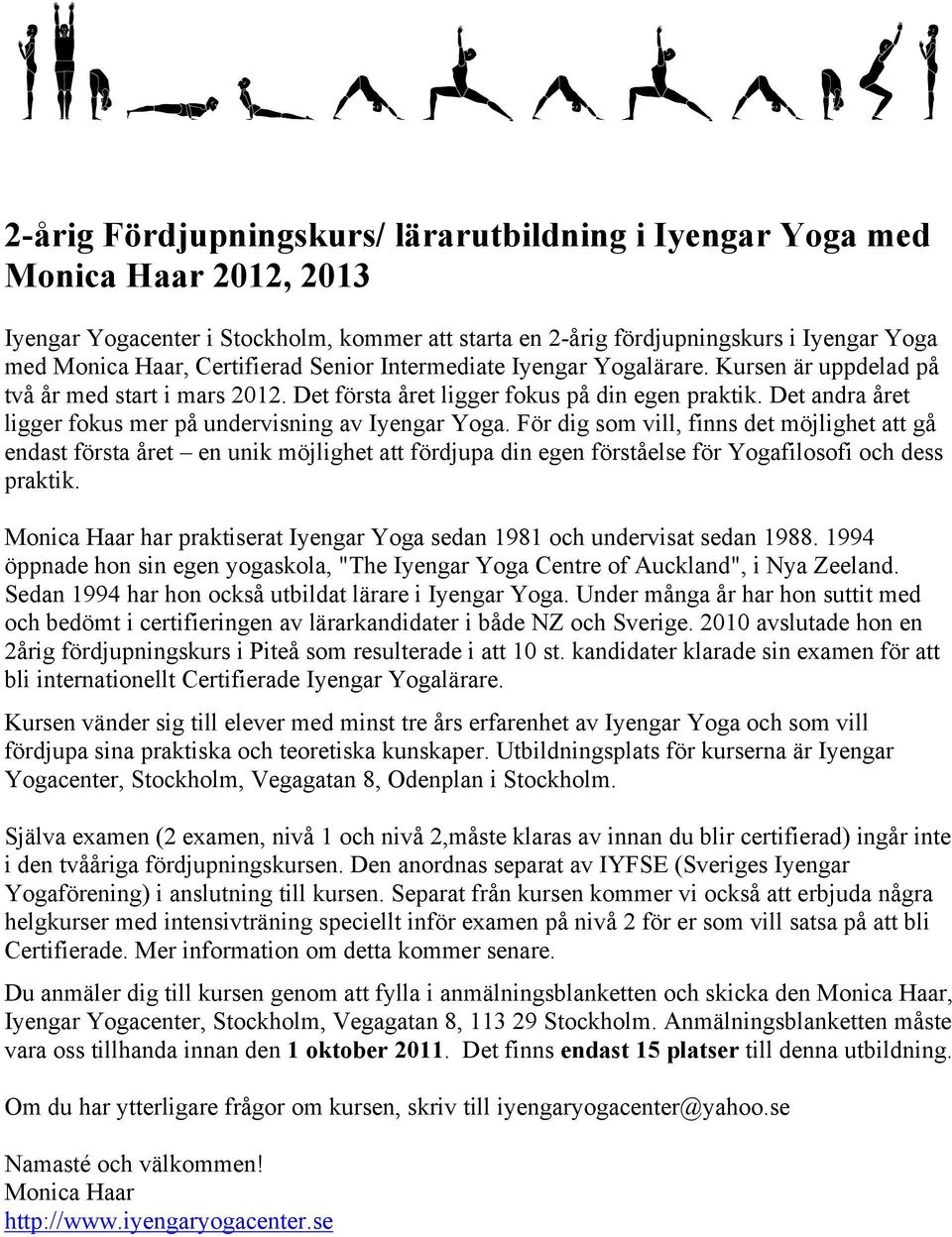 Det andra året ligger fokus mer på undervisning av Iyengar Yoga.