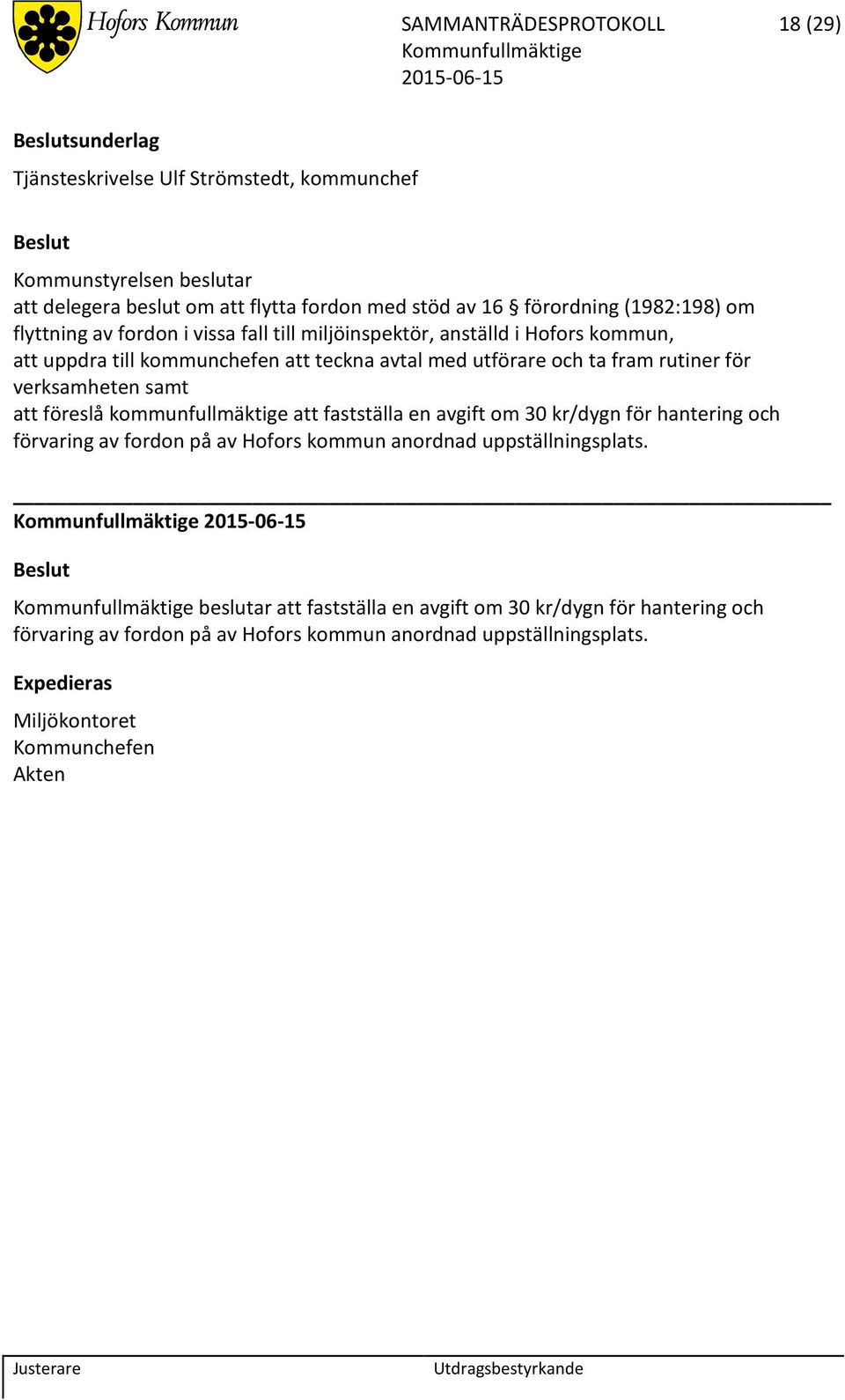 verksamheten samt att föreslå kommunfullmäktige att fastställa en avgift om 30 kr/dygn för hantering och förvaring av fordon på av Hofors kommun anordnad uppställningsplats.