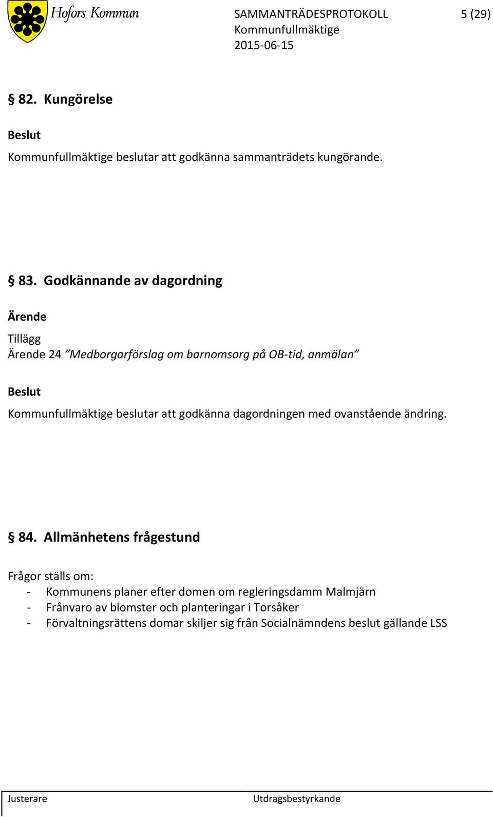 dagordningen med ovanstående ändring. 84.