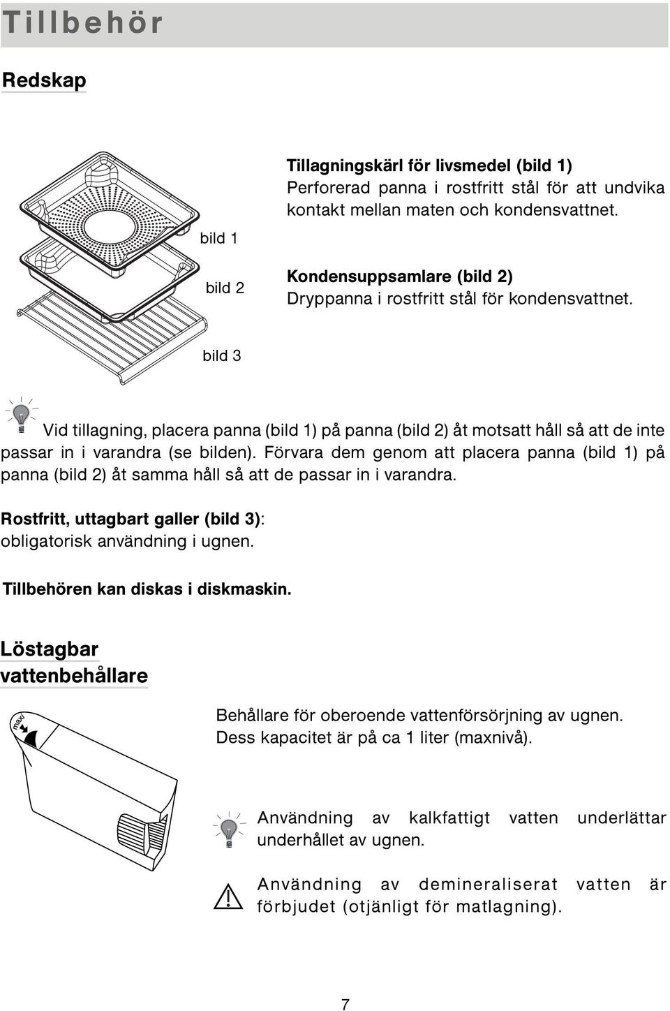 bild 3 Vid tillagning, placera panna (bild 1) på panna (bild 2) åt motsatt håll så att de inte passar in i varandra (se bilden).