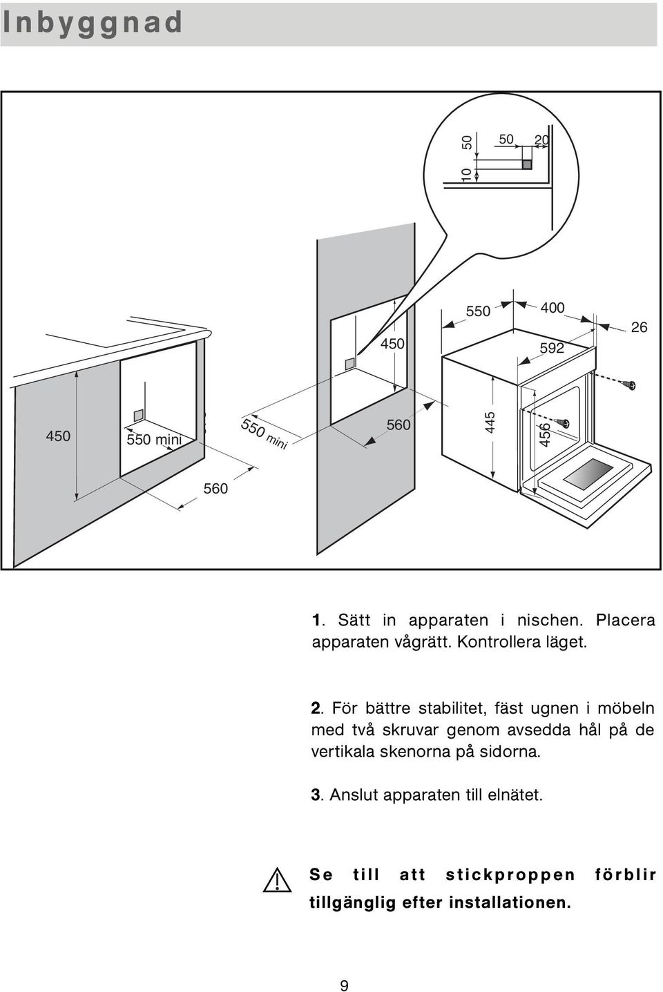 För bättre stabilitet, fäst ugnen i möbeln med två skruvar genom avsedda hål på de vertikala