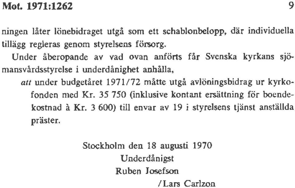 Under åberopande av vad ovan anförts får Svenska kyrkans sjömansvårdsstyrelse i underdånighet anhålla, att under budgetåret