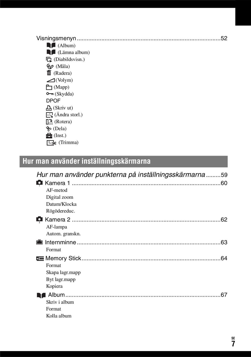 ) (Trimma) Hur man använder inställningsskärmarna Hur man använder punkterna på inställningsskärmarna...59 1 2 Kamera 1.