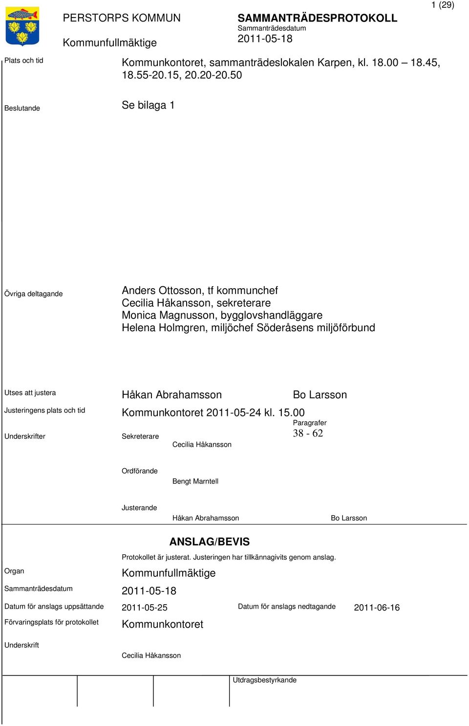 miljöförbund Utses justera Håkan Abrahamsson Bo Larsson Justeringens plats och tid Kommunkontoret 2011-05-24 kl. 15.