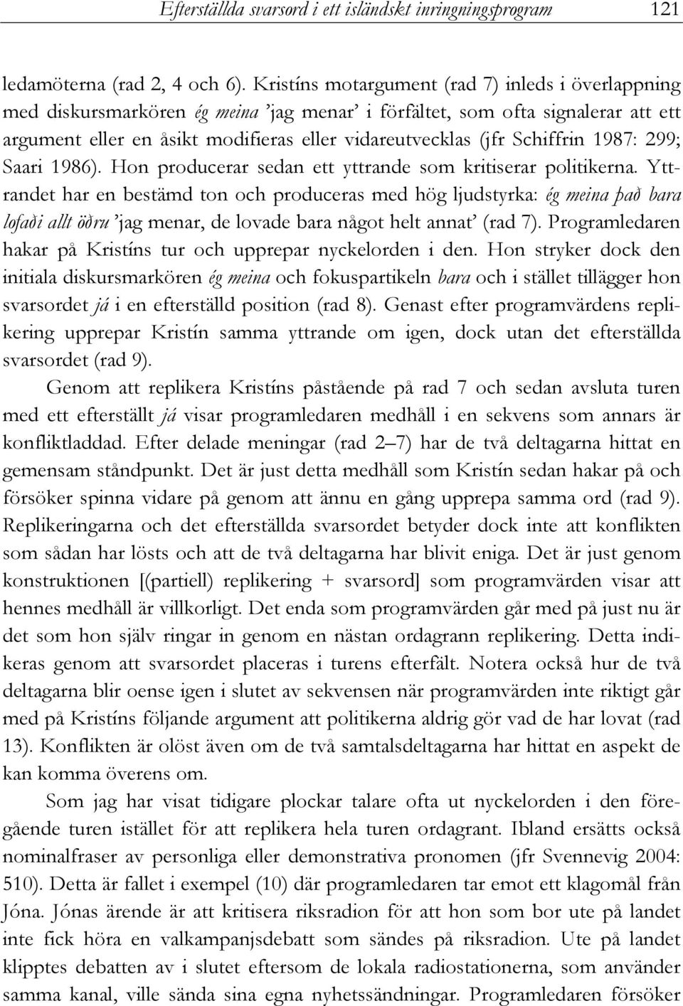 Schiffrin 1987: 299; Saari 1986). Hon producerar sedan ett yttrande som kritiserar politikerna.