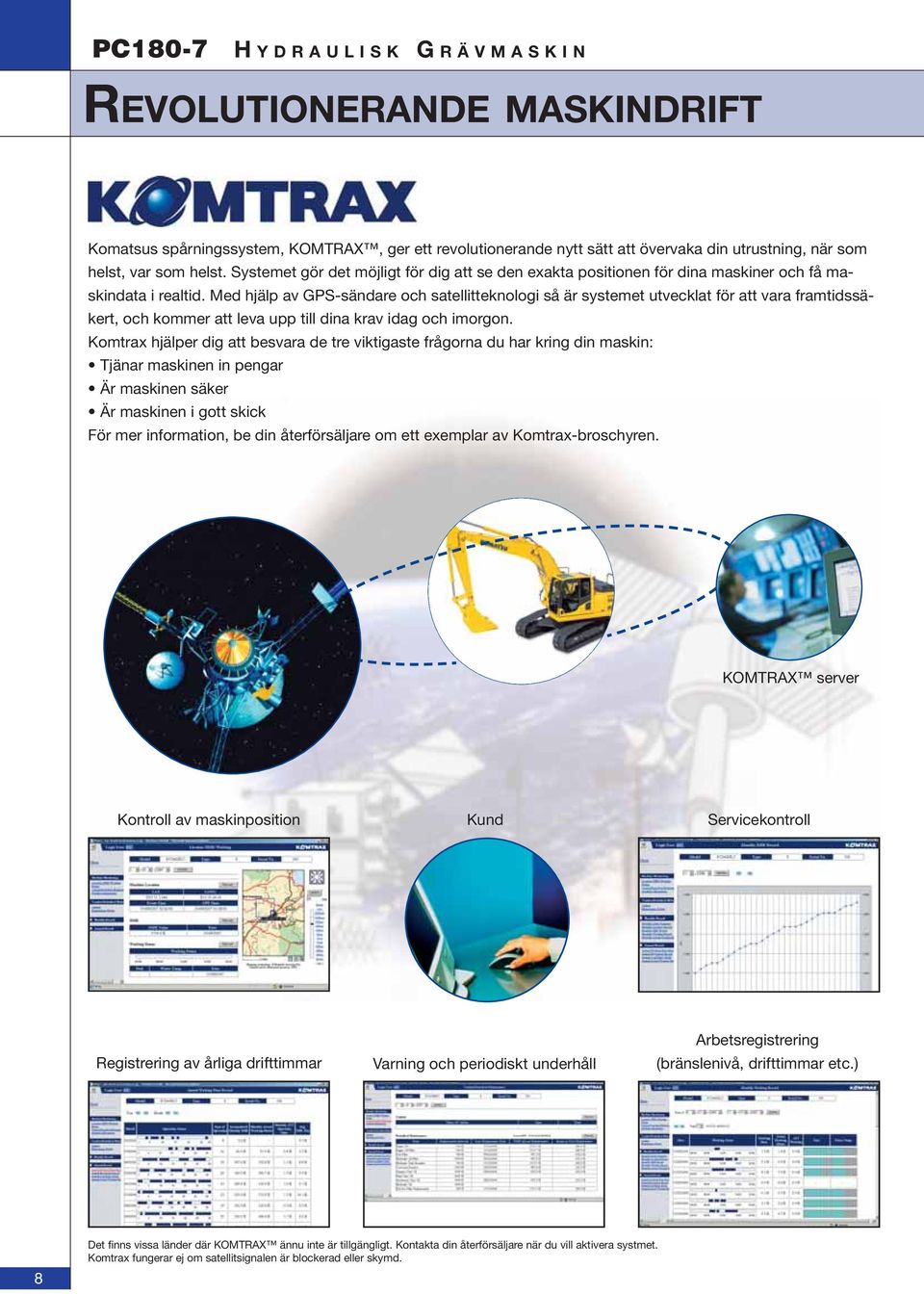 Med hjälp av GPS-sändare och satellitteknologi så är systemet utvecklat för att vara framtidssäkert, och kommer att leva upp till dina krav idag och imorgon.